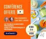Conférence Gratuite - les Troubles Alimentaires Pédiatriques Aspects Orthophoniques et Diététiques
